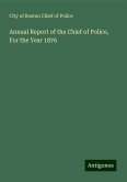 Annual Report of the Chief of Police, For the Year 1876