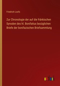 Zur Chronologie der auf die fränkischen Synoden des hl. Bonifatius bezüglichen Briefe der bonifazischen Briefsammlung Zur Chronologie der auf die fränkischen Synoden des hl. Bonifatius bezüglichen Briefe der bonifazischen Briefsammlung