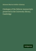 Catalogue of the Hebrew manuscripts preserved in the University library, Cambridge Catalogue of the Hebrew manuscripts preserved in the University library, Cambridge