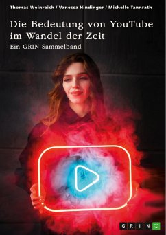 Die Bedeutung von YouTube im Wandel der Zeit. Über die Nutzung von YouTube durch Influencer oder als Bildungsplattform (eBook, ePUB) Die Bedeutung von YouTube im Wandel der Zeit. Über die Nutzung von YouTube durch Influencer oder als Bildungsplattform (eBook, ePUB)