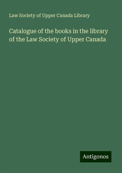 Catalogue of the books in the library of the Law Society of Upper Canada - Library, Law Society of Upper Canada