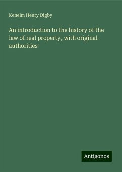 An introduction to the history of the law of real property, with original authorities - Digby, Kenelm Henry