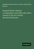 Benjamin Robert Haydon: correspondence and table-talk: with a memoir by his son Frederic Wordsworth Haydon Benjamin Robert Haydon: correspondence and table-talk: with a memoir by his son Frederic Wordsworth Haydon