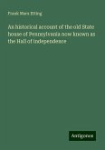 An historical account of the old State house of Pennsylvania now known as the Hall of independence