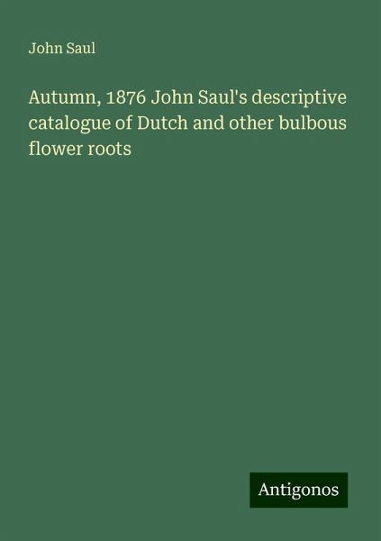 Autumn, 1876 John Saul's descriptive catalogue of Dutch and other bulbous flower roots