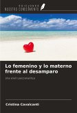 Lo femenino y lo materno frente al desamparo Lo femenino y lo materno frente al desamparo