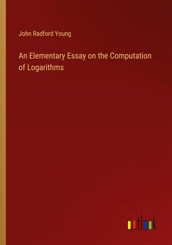 An Elementary Essay on the Computation of Logarithms - Young, John Radford