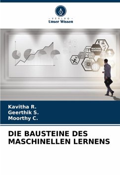 DIE BAUSTEINE DES MASCHINELLEN LERNENS - R., Kavitha;S., Geerthik;C., Moorthy