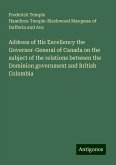 Address of His Excellency the Governor-General of Canada on the subject of the relations between the Dominion government and British Columbia