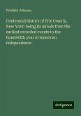 Centennial history of Erie County, New York: being its annals from the earliest recorded events to the hundredth year of American independence Centennial history of Erie County, New York: being its annals from the earliest recorded events to the hundredth year of American independence
