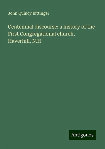 Centennial discourse: a history of the First Congregational church, Haverhill, N.H