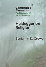 Heidegger on Religion - Crowe, Benjamin D.