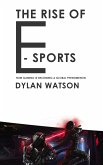 The Rise of E-Sports - How Gaming is Becoming a Global Phenomenon (eBook, ePUB)