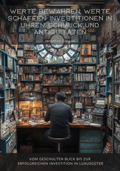 Werte bewahren, Werte schaffen: Investitionen in Uhren, Schmuck und Antiquitäten (eBook, ePUB)