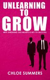 Unlearning to Grow - Why Shedding Old Beliefs is Key to Success (eBook, ePUB) Unlearning to Grow - Why Shedding Old Beliefs is Key to Success (eBook, ePUB)