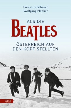 Als die Beatles Österreich auf den Kopf stellten (eBook, ePUB) - Birklbauer, Lorenz; Planker, Wolfgang