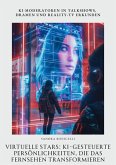 Virtuelle Stars: KI-gesteuerte Persönlichkeiten, die das Fernsehen transformieren (eBook, ePUB) Virtuelle Stars: KI-gesteuerte Persönlichkeiten, die das Fernsehen transformieren (eBook, ePUB)