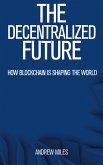 The Decentralized Future - How Blockchain is Shaping the World (eBook, ePUB)