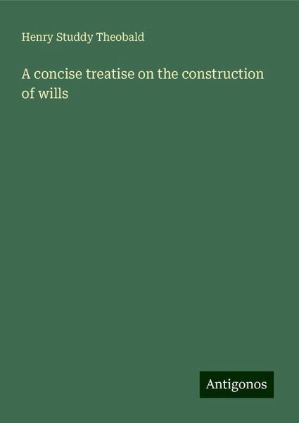A concise treatise on the construction of wills A concise treatise on the construction of wills
