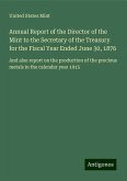 Annual Report of the Director of the Mint to the Secretary of the Treasury for the Fiscal Year Ended June 30, 1876 Annual Report of the Director of the Mint to the Secretary of the Treasury for the Fiscal Year Ended June 30, 1876