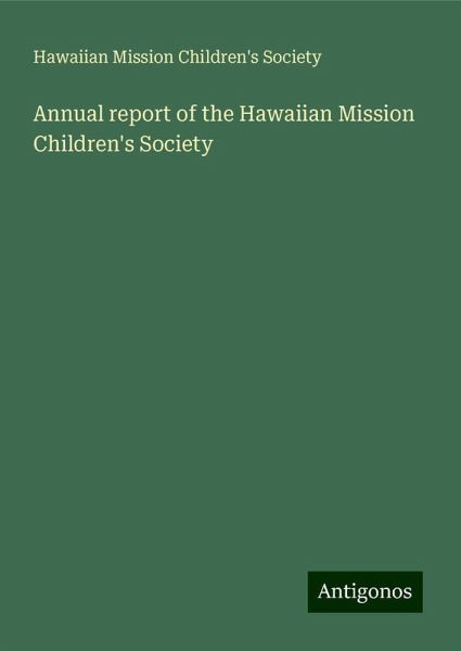 Annual report of the Hawaiian Mission Children's Society Annual report of the Hawaiian Mission Children's Society