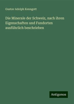 Die Minerale der Schweiz, nach ihren Eigenschaften und Fundorten ausführlich beschrieben - Kenngott, Gustav Adolph