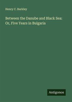 Cover Between the Danube and Black Sea: Or, Five Years in Bulgaria