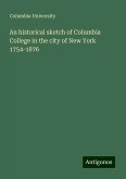 An historical sketch of Columbia College in the city of New York 1754-1876