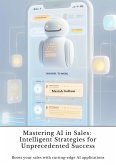 Mastering AI in Sales: Intelligent Strategies for Unprecedented Success (eBook, ePUB)