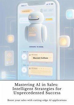 Mastering AI in Sales: Intelligent Strategies for Unprecedented Success (eBook, ePUB) - Gollum, Mariah