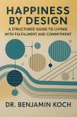 Happiness by Design: A Structured Guide to Living with Fulfillment and Commitment (eBook, ePUB)
