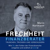 Frechheit Finanzberater - Täuschen, Tricksen und Verschleiern (MP3-Download)