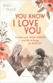 You know I love you - Cynthia und John Lennon und die Anfänge der Beatles / Berühmte Paare - große Geschichten Bd.7   (Mängelexemplar)
