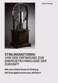 Stirlingmotoren: Von der Erfindung zur Energietechnologie der Zukunft - Thomas, Dario