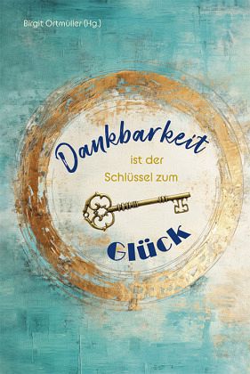 Dankbarkeit ist der Schlüssel zum Glück Dankbarkeit ist der Schlüssel zum Glück