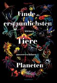 Finde die erstaunlichsten kleinen Tiere unseres schönen Planeten Finde die erstaunlichsten kleinen Tiere unseres schönen Planeten