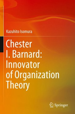 Chester I. Barnard: Innovator of Organization Theory - Isomura, Kazuhito