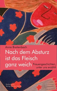 Cover Nach dem Absturz ist das Fleisch ganz weich. Frauengeschichten, unter uns erzählt. (eBook, ePUB)