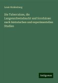 Die Tuberculose, die Lungenschwindsucht und Scrofulose: nach historischen und experimentellen Studien Die Tuberculose, die Lungenschwindsucht und Scrofulose: nach historischen und experimentellen Studien