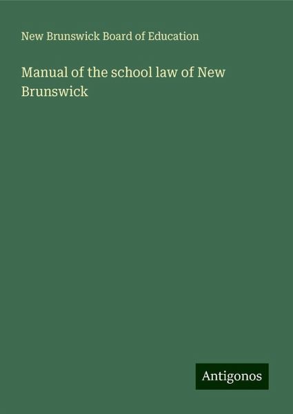 Manual of the school law of New Brunswick Manual of the school law of New Brunswick