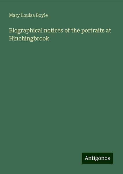 Biographical notices of the portraits at Hinchingbrook Biographical notices of the portraits at Hinchingbrook