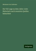 Die Tell-sage zu dem Jahre 1230: Historisch nach neuesten Quellen beleuchtet Die Tell-sage zu dem Jahre 1230: Historisch nach neuesten Quellen beleuchtet
