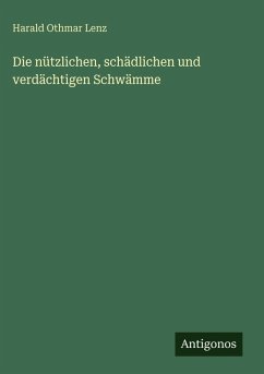 Cover Die nützlichen, schädlichen und verdächtigen Schwämme