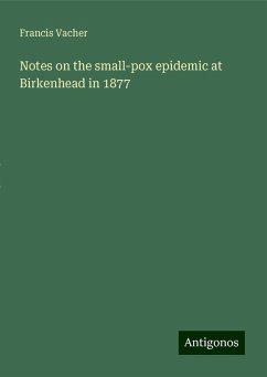 Notes on the small-pox epidemic at Birkenhead in 1877 - Vacher, Francis