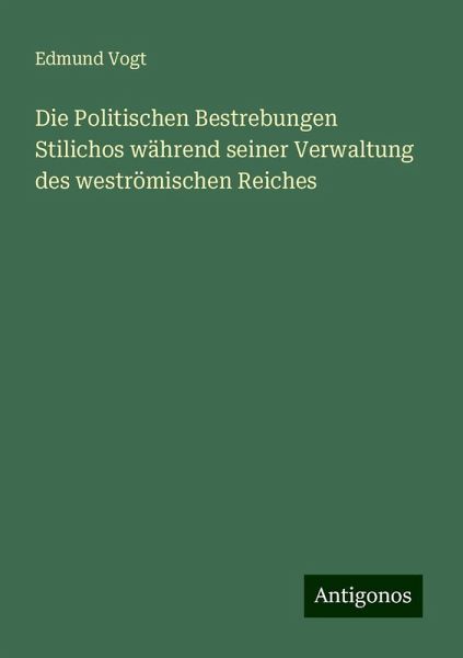 Die Politischen Bestrebungen Stilichos während seiner Verwaltung des weströmischen Reiches