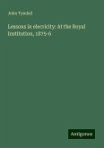 Lessons in elecricity: At the Royal Institution, 1875-6 Lessons in elecricity: At the Royal Institution, 1875-6