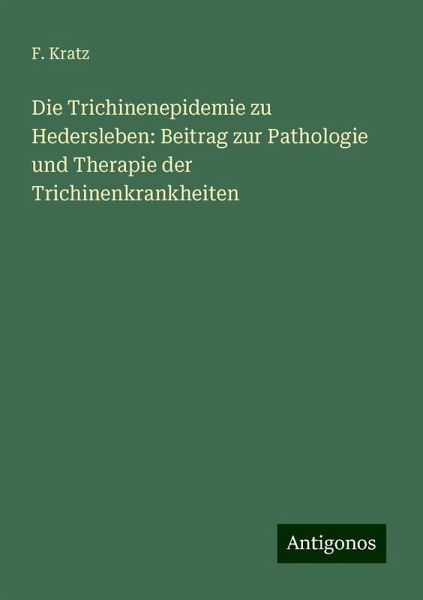 Die Trichinenepidemie zu Hedersleben: Beitrag zur Pathologie und Therapie der Trichinenkrankheiten