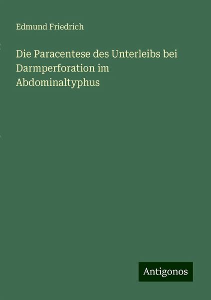 Die Paracentese des Unterleibs bei Darmperforation im Abdominaltyphus