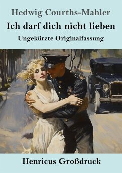 Ich darf dich nicht lieben (Großdruck) - Courths-Mahler, Hedwig