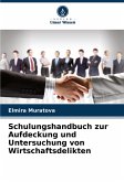Schulungshandbuch zur Aufdeckung und Untersuchung von Wirtschaftsdelikten